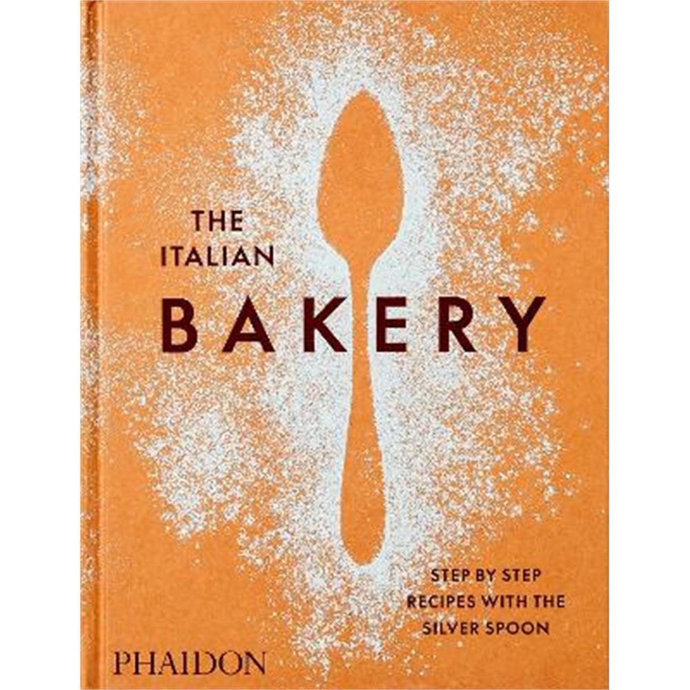 The Italian Bakery: Step-by-Step Recipes with the Silver Spoon (Hardback) - The Silver Spoon Kitchen
